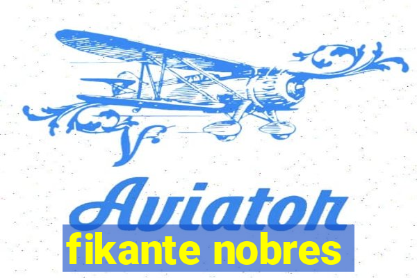 fikante nobres